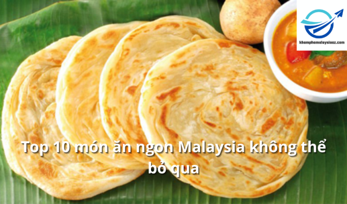 Top 10 món ăn ngon Malaysia không thể bỏ qua