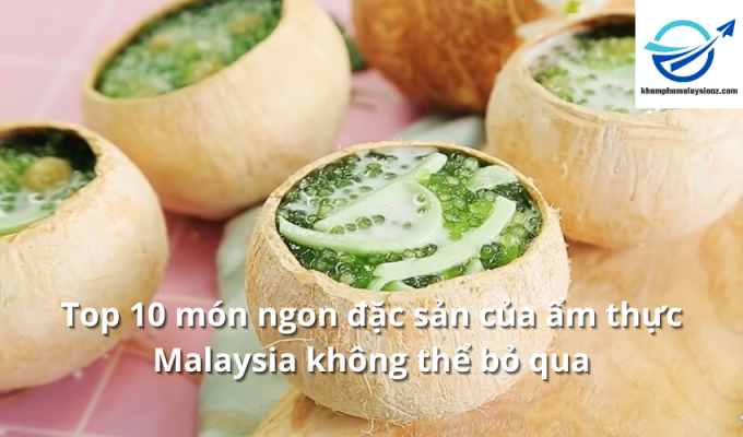 Top 10 món ngon đặc sản của ẩm thực Malaysia không thể bỏ qua