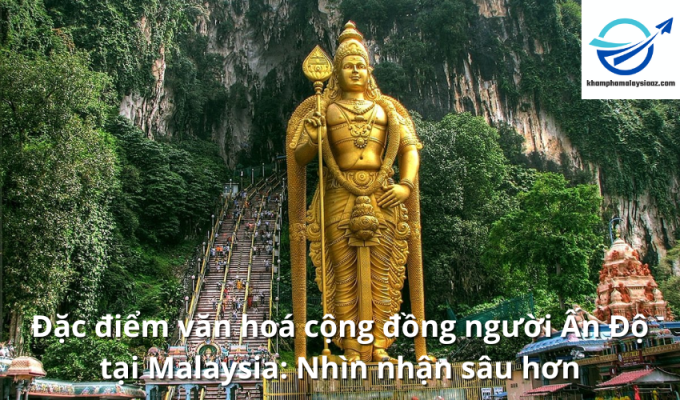 Đặc điểm văn hoá cộng đồng người Ấn Độ tại Malaysia: Nhìn nhận sâu hơn