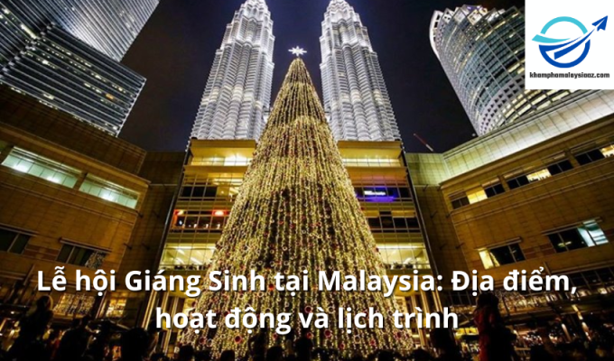 Lễ hội Giáng Sinh tại Malaysia: Địa điểm, hoạt động và lịch trình