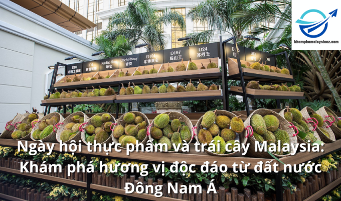 Ngày hội thực phẩm và trái cây Malaysia: Khám phá hương vị độc đáo từ đất nước Đông Nam Á