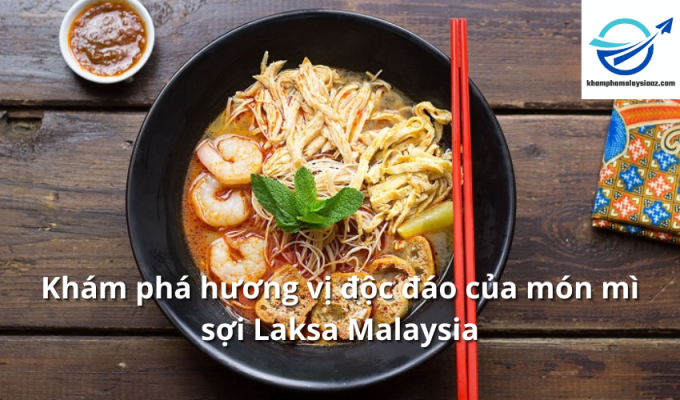 Khám phá hương vị độc đáo của món mì sợi Laksa Malaysia